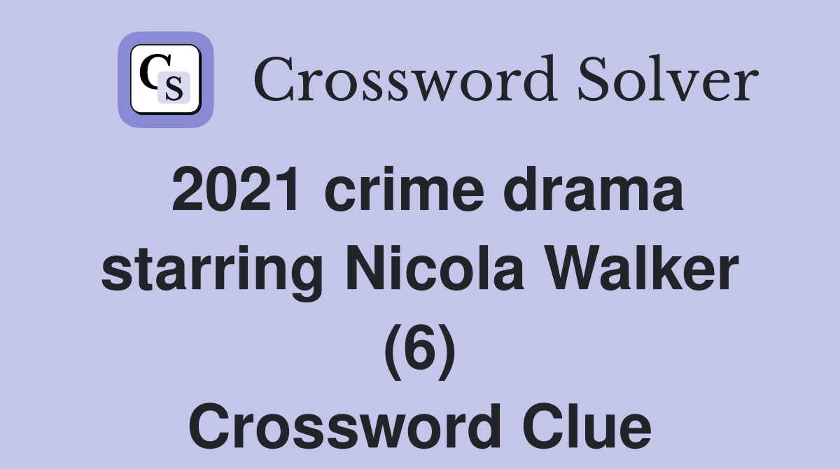 2021-crime-drama-starring-nicola-walker-6-crossword-clue-answers